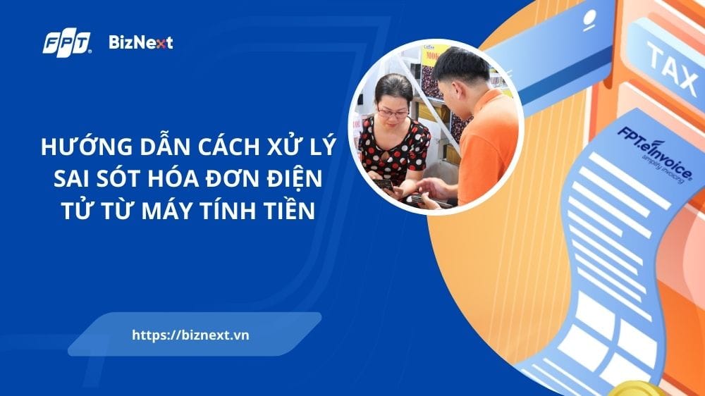 huong-dan-cach-xu-ly-sai-sot-hoa-don-dien-tu-tu-may-tinh-tien