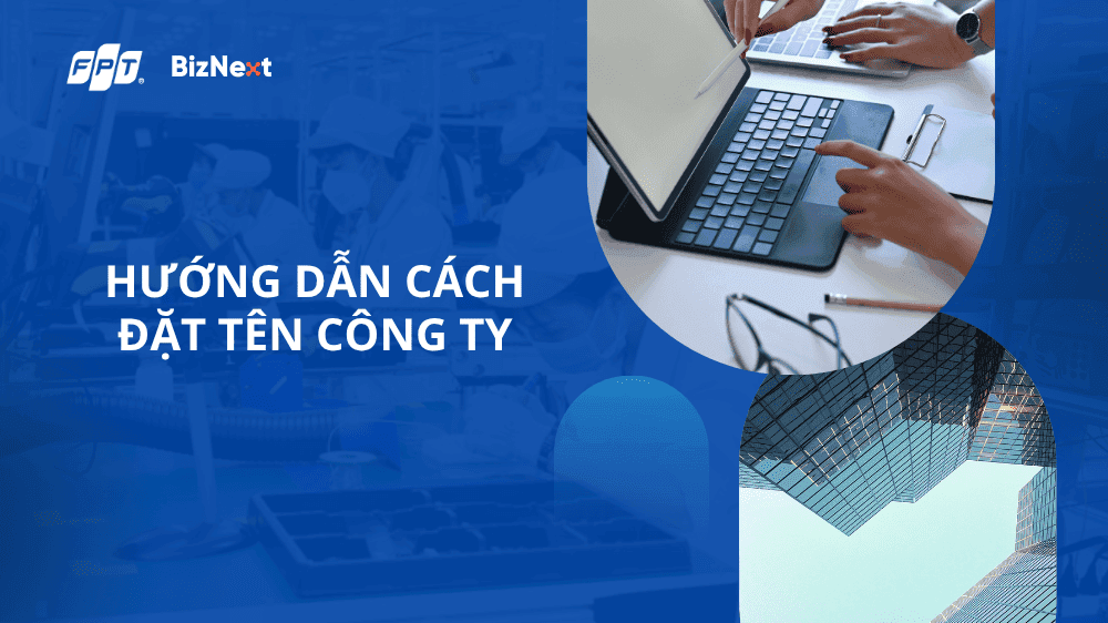 Hướng dẫn cách đặt tên công ty đúng và hay