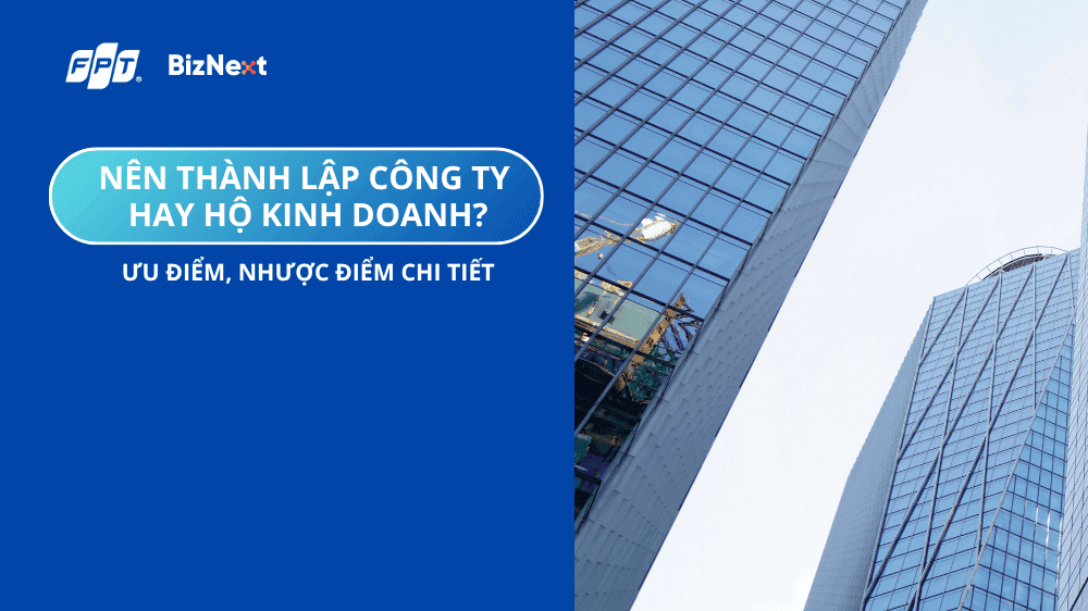 Nên thành lập công ty hay hộ kinh doanh