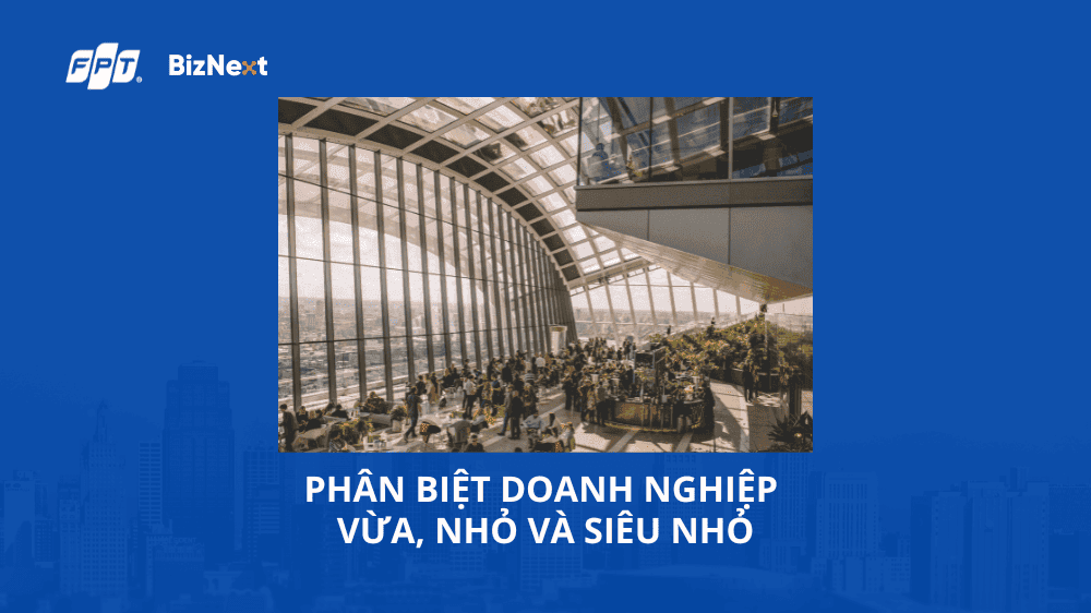 Phân biệt doanh nghiệp vừa, nhỏ và siêu nhỏ