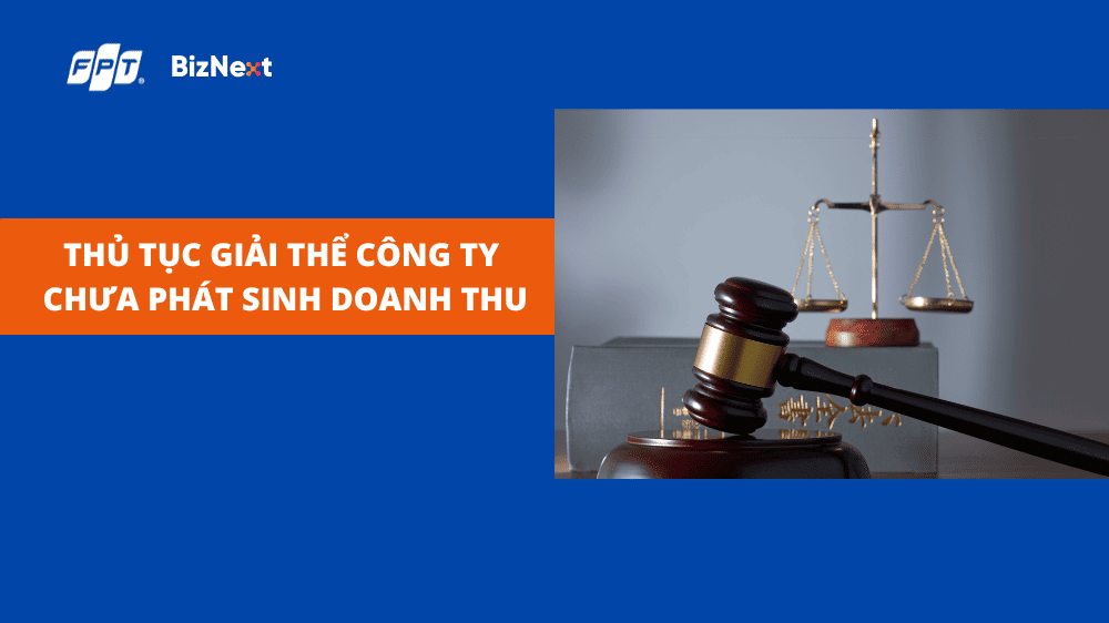 Thủ tục giải thể công ty chưa phát sinh doanh thu