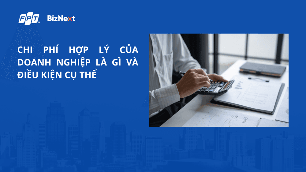 Chi phí hợp lý của doanh nghiệp là gì?