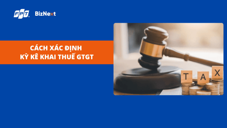 Cách xác định kỳ kê khai thuế GTGT