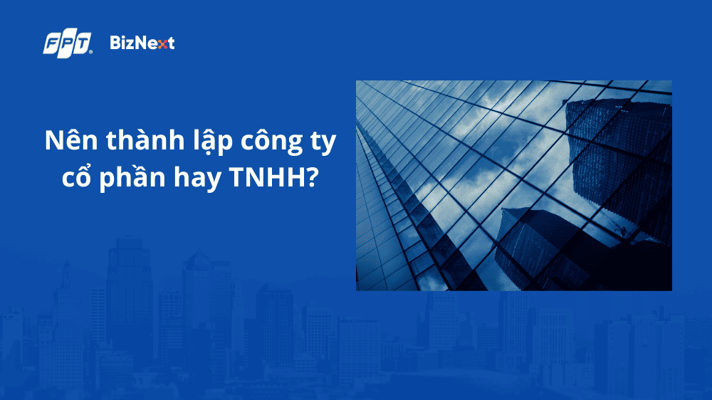 Nên thành lập công ty cổ phần hay TNHH