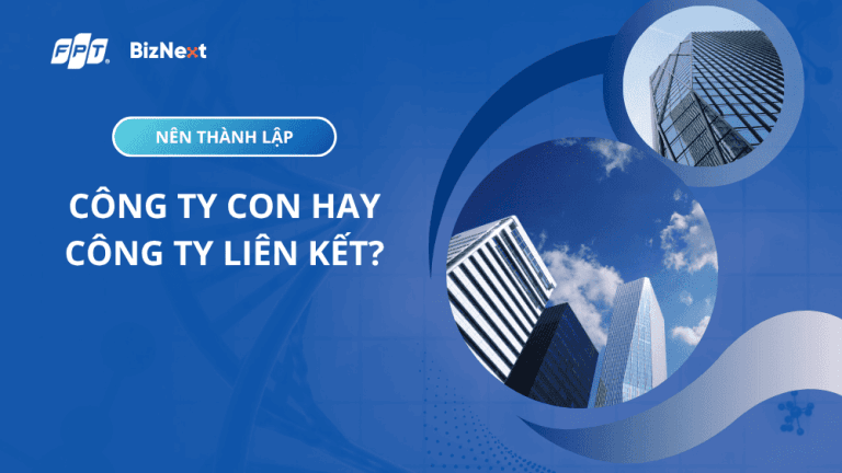 Nên thành lập công ty con hay công ty liên kết