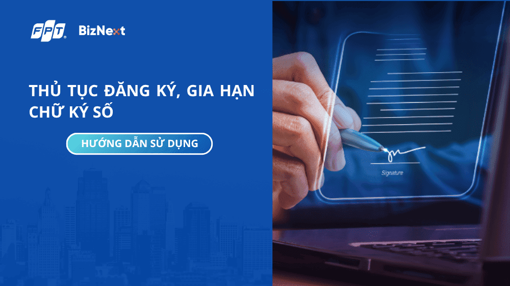 Hướng dẫn thủ tục đăng ký gia hạn chữ ký số